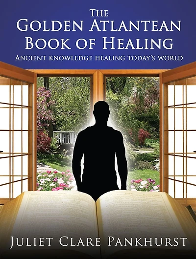 The Golden Atlantean Book of Healing: Ancient knowledge healing today's world