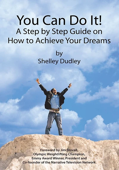 You Can Do It!: A Step by Step Guide on How to Achieve Your Dreams