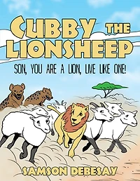 Cubby, the Lionsheep: Son, You Are a Lion, Live Like One!
