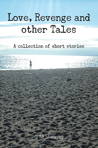 Love, Revenge and Other Tales: A collection of short stories