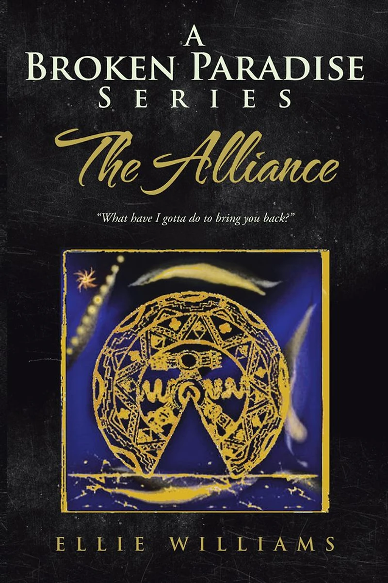 A Broken Paradise Series: The Alliance: "What have I gotta do to bring you back?"