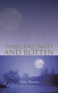 THRILLING, SWEET AND ROTTEN