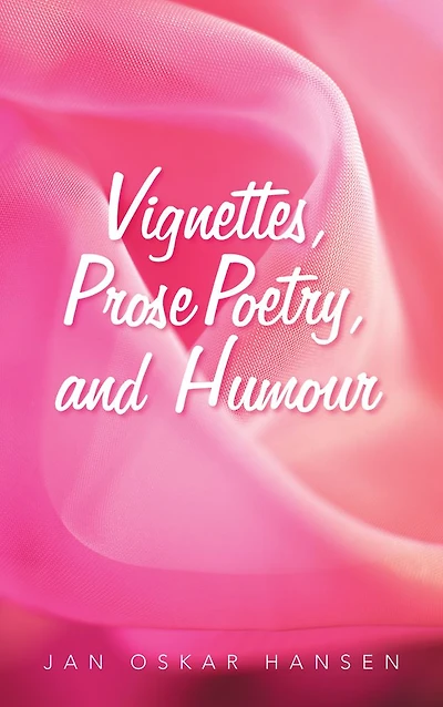 Vignettes, Prose Poetry, and Humour