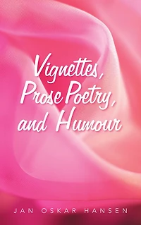 Vignettes, Prose Poetry, and Humour