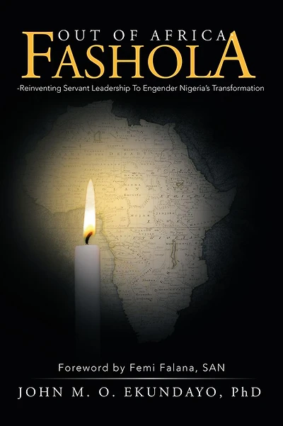 OUT OF AFRICA: FASHOLA-Reinventing Servant Leadership To Engender Nigeria's Transformation: Foreword by Femi Falana, SAN