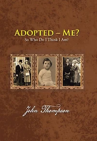 Adopted - Me?: So Who Do I Think Am?