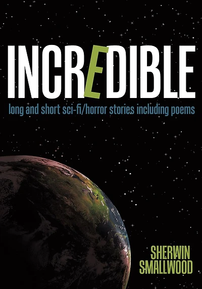 Incredible: long and short sci-fi/horror stories including poems