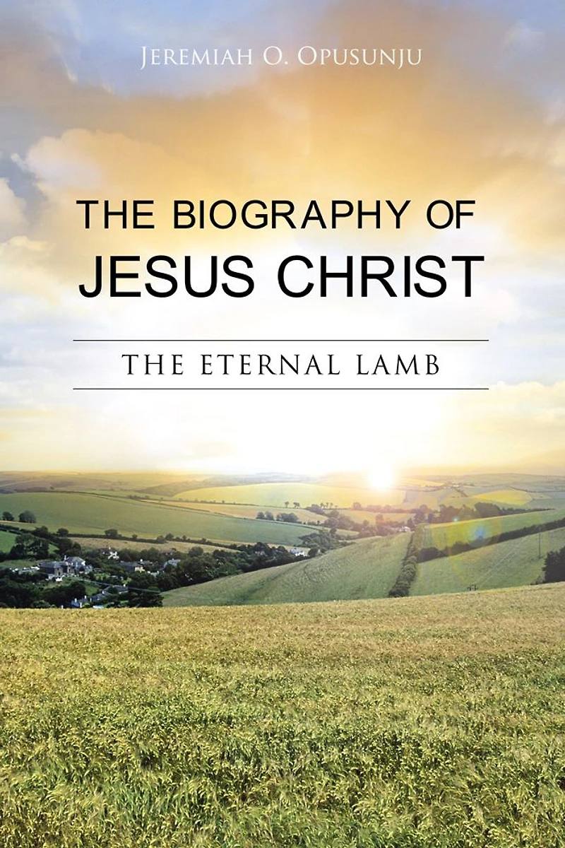 THE BIOGRAPHY OF JESUS CHRIST: THE ETERNAL LAMB