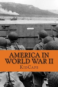 America World War II: A History Just for Kids!
