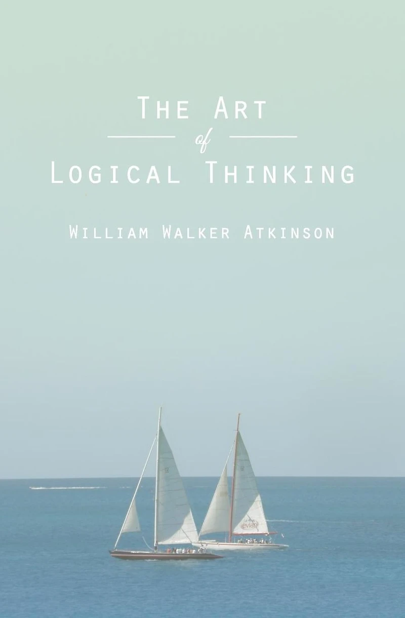 The Art of Logical Thinking; Or, Laws Reasoning