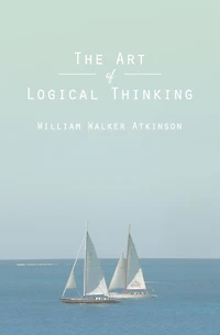 The Art of Logical Thinking; Or, Laws Reasoning