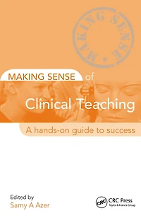 Making Sense of Clinical Teaching: A Hands-on Guide to Success