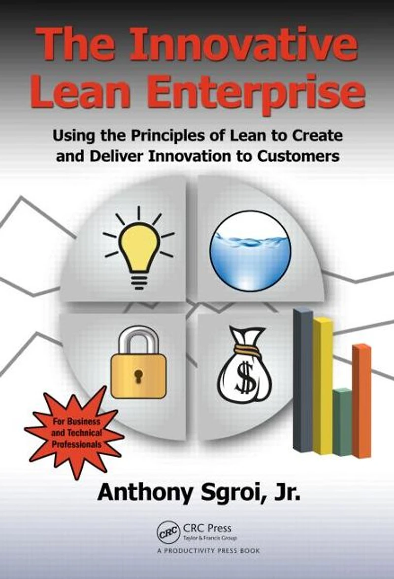 the Innovative Lean Enterprise: Using Principles of to Create and Deliver Innovation Customers