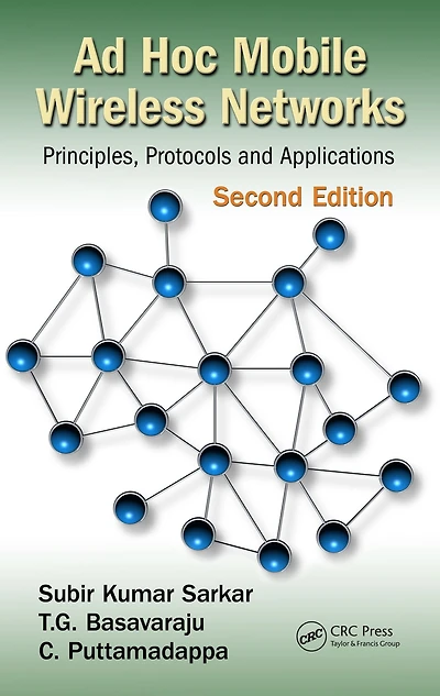 Ad Hoc Mobile Wireless Networks: Principles, Protocols, and Applications, Second Edition
