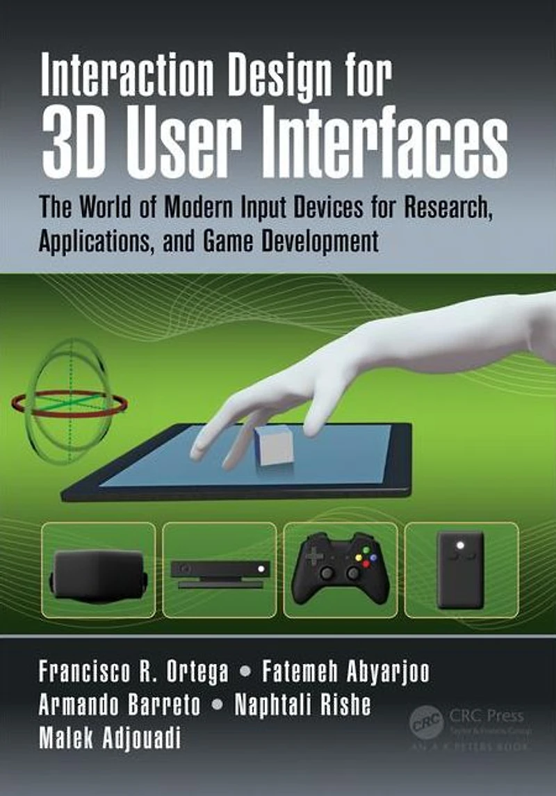 Interaction Design for 3D User Interfaces: The World of Modern Input Devices Research, Applications, and Game Development
