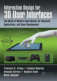 Interaction Design for 3D User Interfaces: The World of Modern Input Devices Research, Applications, and Game Development