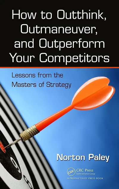 How to Outthink, Outmaneuver, and Outperform Your Competitors: Lessons from the Masters of Strategy