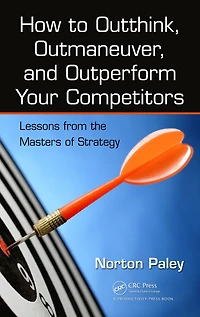 How to Outthink, Outmaneuver, and Outperform Your Competitors: Lessons from the Masters of Strategy