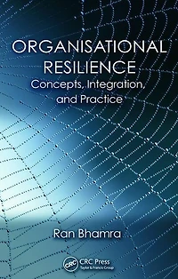 Organisational Resilience: Concepts, Integration, and Practice