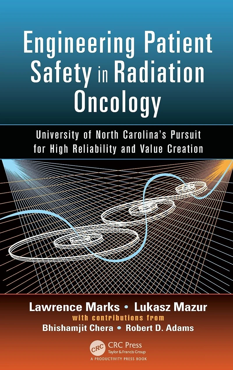 Engineering Patient Safety Radiation Oncology: University of North Carolina's Pursuit for High Reliability and Value Creation