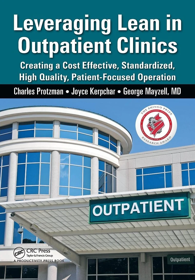 Leveraging Lean Outpatient Clinics: Creating a Cost Effective, Standardized, High Quality, Patient-Focused Operation