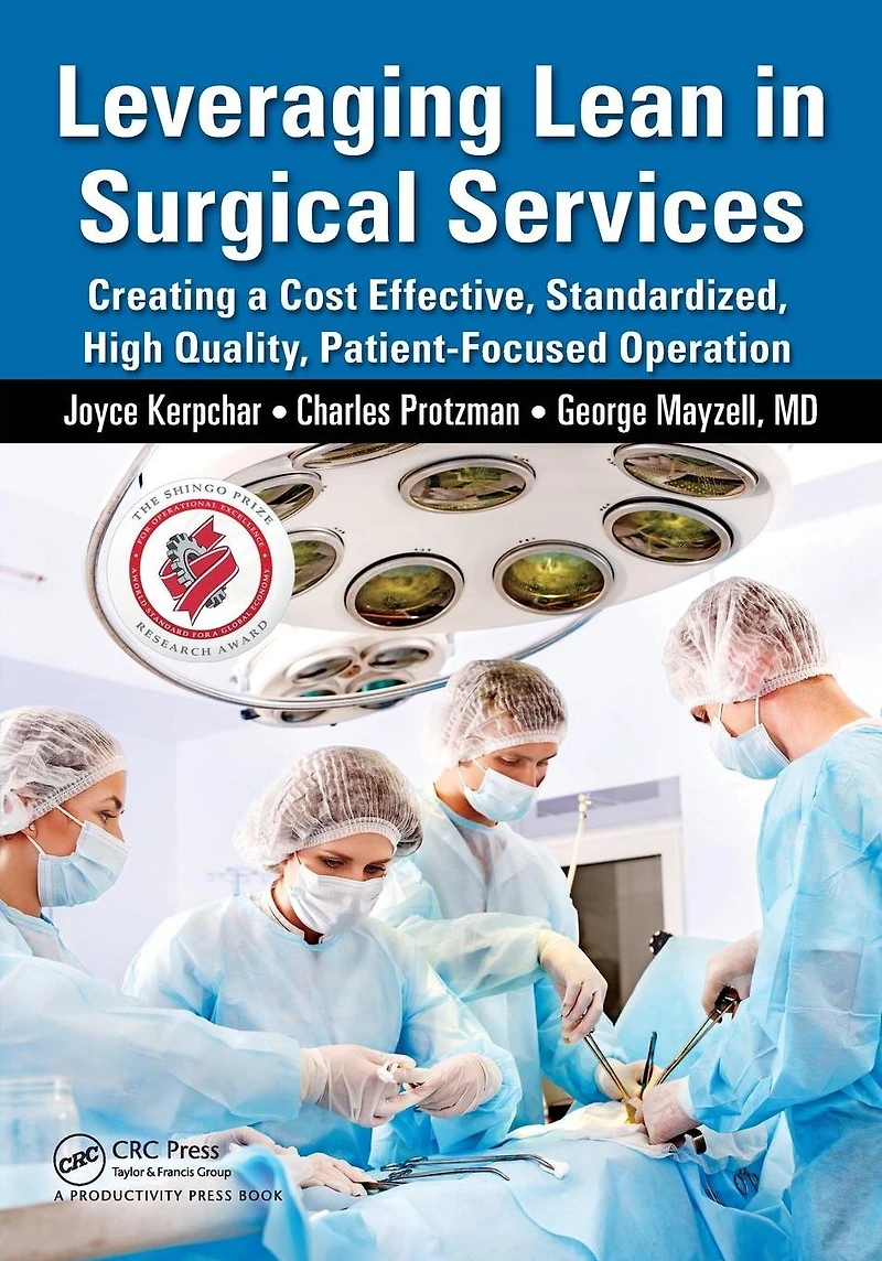 Leveraging Lean Surgical Services: Creating a Cost Effective, Standardized, High Quality, Patient-Focused Operation