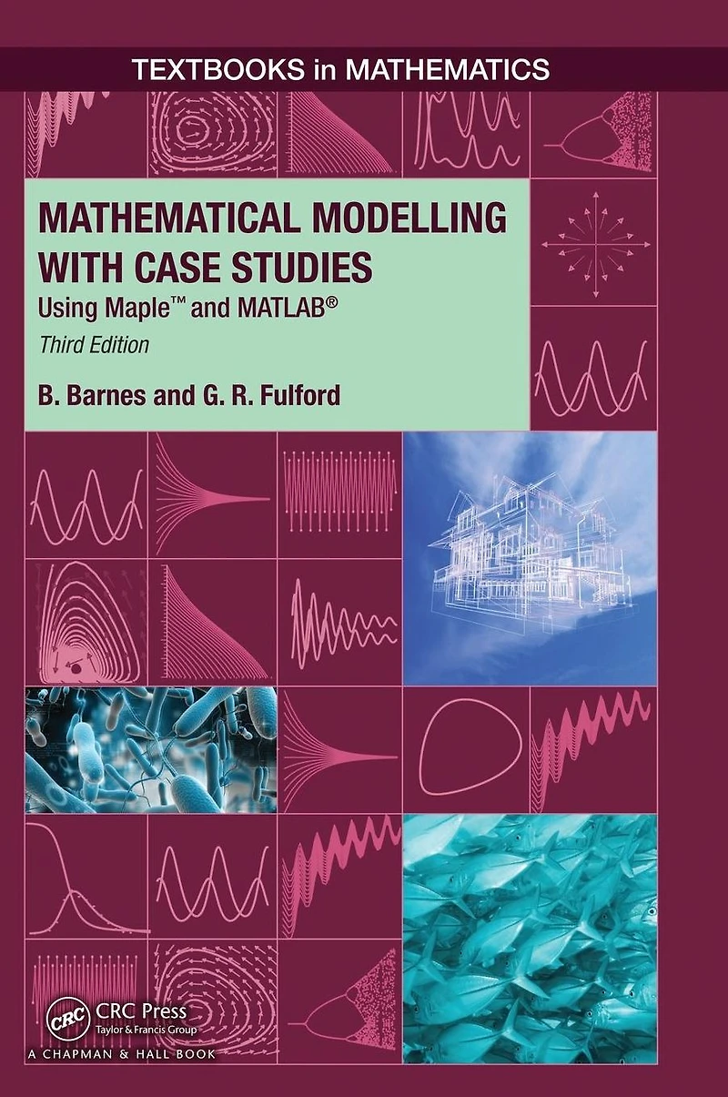 Mathematical Modelling with Case Studies: Using Maple and MATLAB, Third Edition
