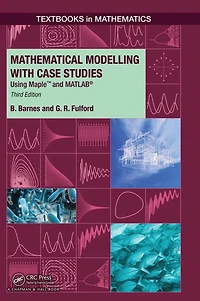 Mathematical Modelling with Case Studies: Using Maple and MATLAB, Third Edition
