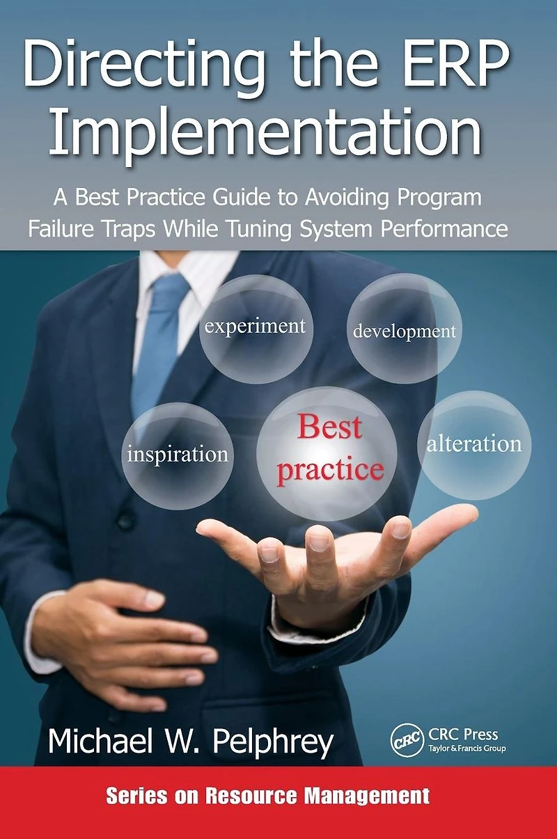 Directing the ERP Implementation: A Best Practice Guide to Avoiding Program Failure Traps While Tuning System Performance