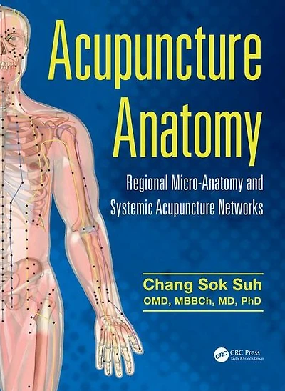 Acupuncture Anatomy: Regional Micro-Anatomy and Systemic Acupuncture Networks