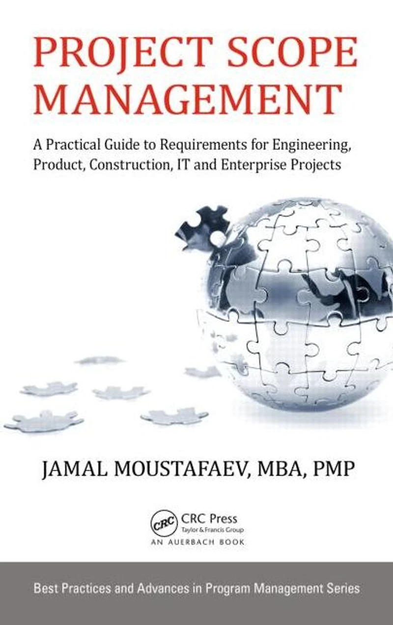 Project Scope Management: A Practical Guide to Requirements for Engineering, Product, Construction, IT and Enterprise Projects