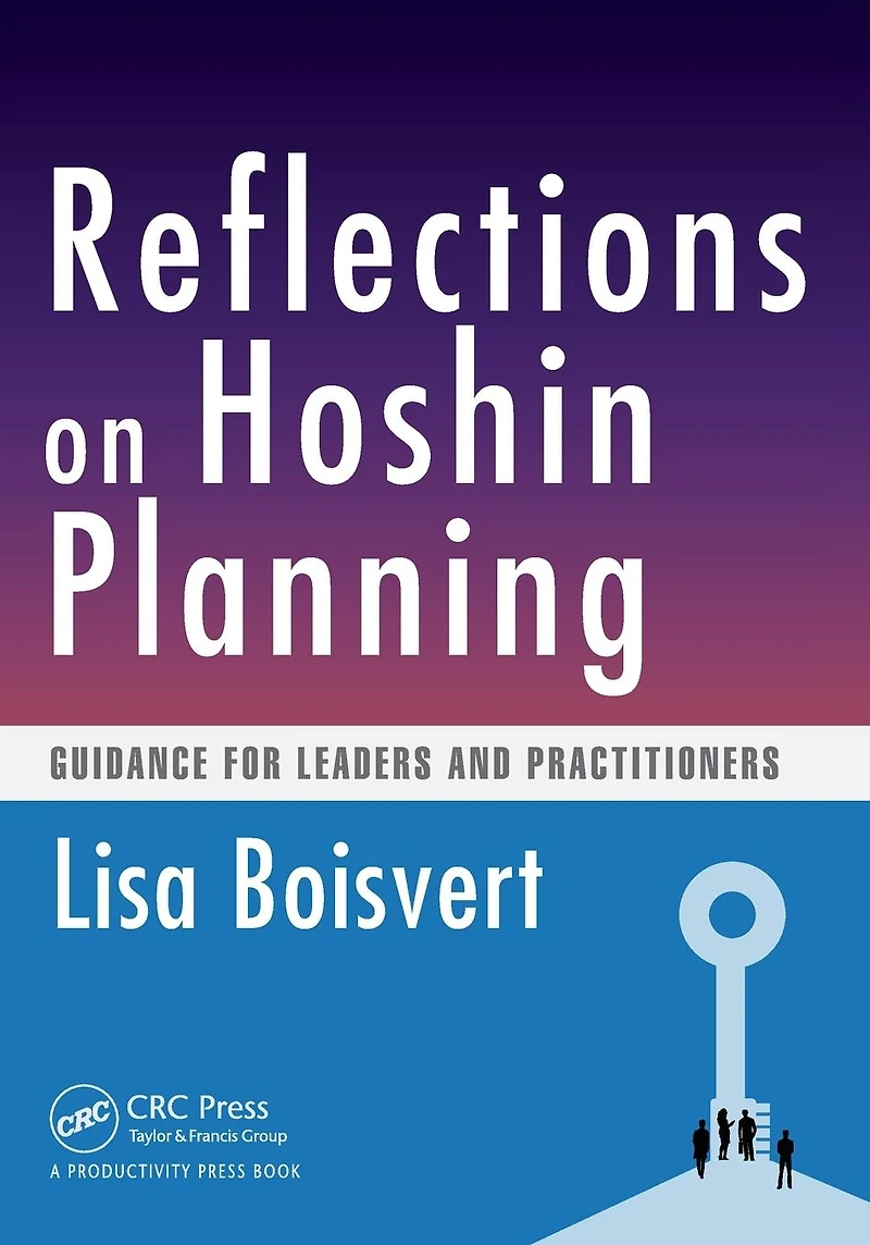 Reflections on Hoshin Planning: Guidance for Leaders and Practitioners