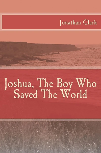 Joshua, The Boy Who Saved The World