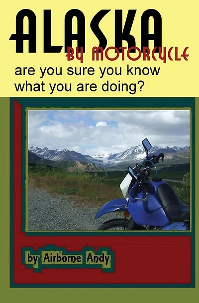 Alaska by Motorcycle - are you sure you know what you are doing?