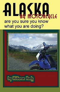 Alaska by Motorcycle - are you sure you know what you are doing?