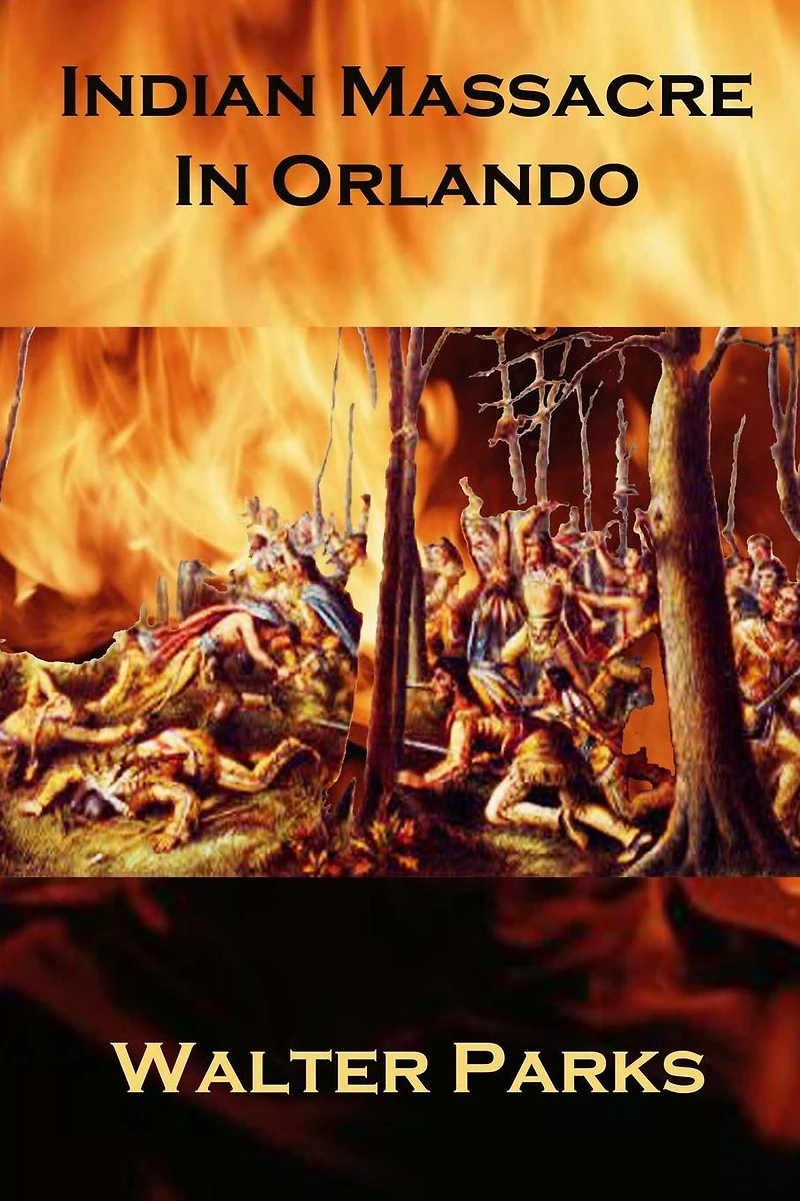 Indian Massacre Orlando (Adventure Stories, Almost True, #4)
