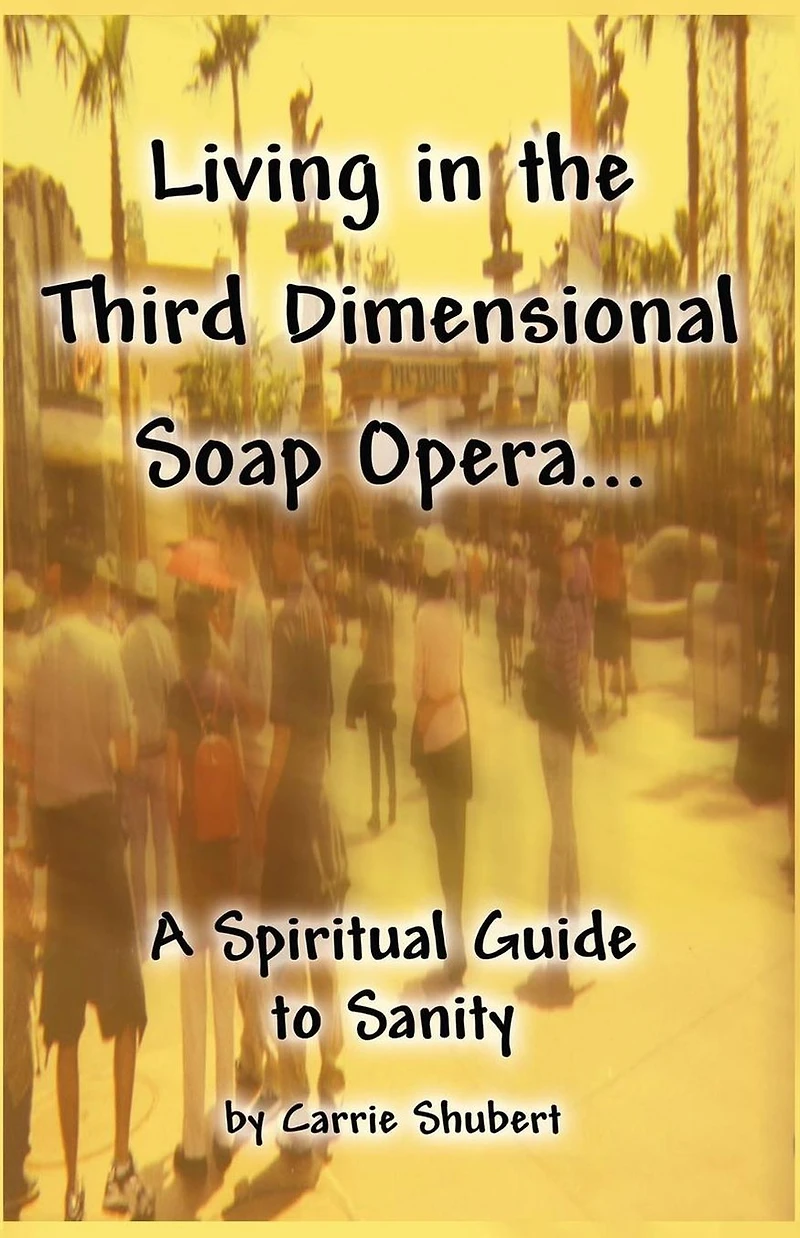 Living the Third Dimensional Soap Opera... A Spiritual Guide to Sanity