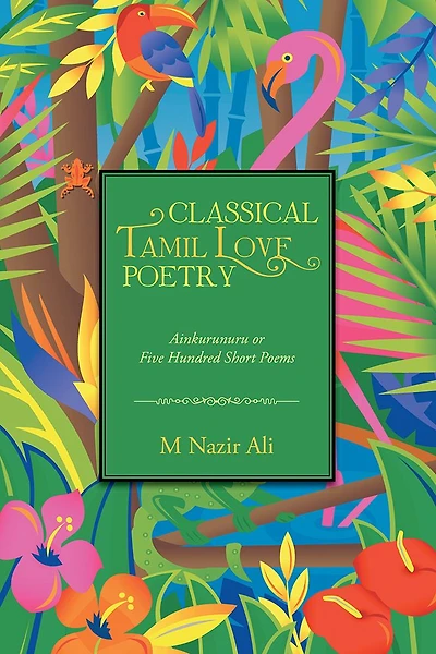 Classical Tamil Love Poetry: Ainkurunuru or Five Hundred Short Poems