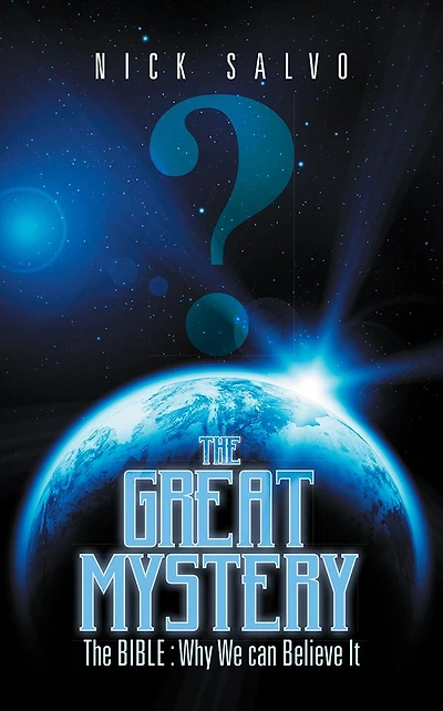 The GREAT MYSTERY: BIBLE : Why We can Believe It