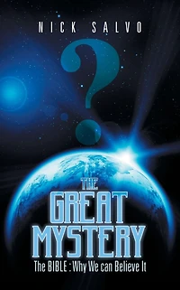 The GREAT MYSTERY: BIBLE : Why We can Believe It