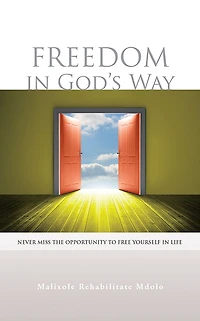 Freedom in God's Way: Never Miss the Opportunity to Free Yourself in Life