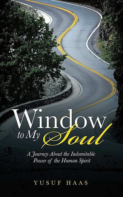 Window to My Soul: A Journey About the Indomitable Power of the Human Spirit