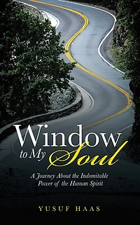 Window to My Soul: A Journey About the Indomitable Power of the Human Spirit