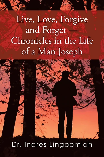 Live,Love,Forgive and Forget - Chronicles in the Life of a Man Joseph