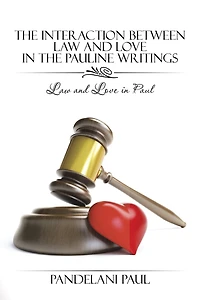 The Interaction Between Law and Love in the Pauline Writings: Law and Love in Paul