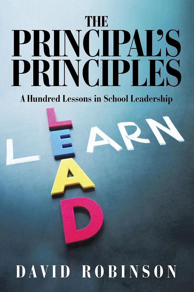 The Principal'S Principles: A Hundred Lessons School Leadership