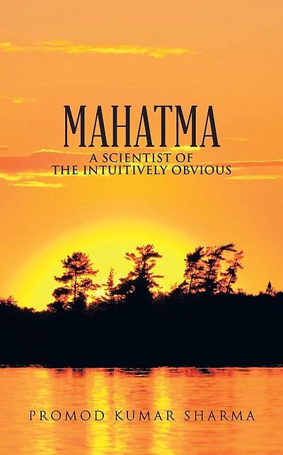 MAHATMA A SCIENTIST OF THE INTUITIVELY OBVIOUS