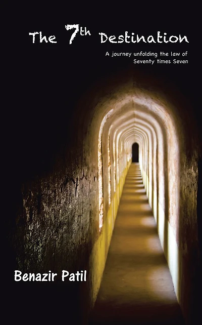 The 7th Destination: A journey unfolding the law of Seventy times Seven