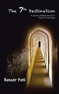 The 7th Destination: A journey unfolding the law of Seventy times Seven