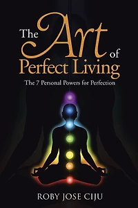 The Art of Perfect Living: 7 Personal Powers for Perfection